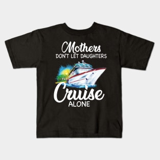 Mothers Don't Let Daughters Cruise Alone Kids T-Shirt